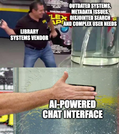 Flex Tape meme: Library systems vendor slapping 'AI-powered chat interface' onto problems of outdated systems, metadata issues, disjointed search and complex user needs